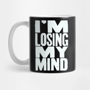 I'm Losing My Mind V2 Mug